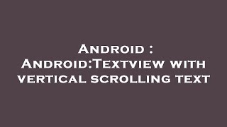 Android : Android:Textview with vertical scrolling text