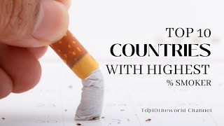 Top 10 Countries with the highest percentage of smokers in the world | Top10theworld Channel