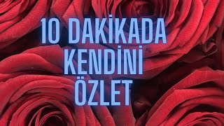 10 DAKİKADA KENDİNİ ÖZLET | MERAK ETTİR   %100 etkili