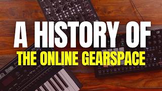 A history of the online Gearspace before / after YouTube