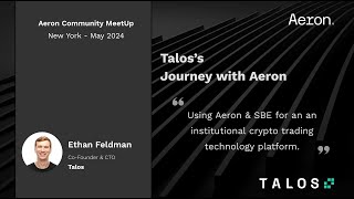 Aeron Community MeetUp New York, May 2024 - Talos's Journey with Aeron