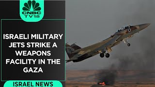 Shocking Visuals: Israel Defense Forces' Fighter Jets Strike A Weapons Facility In The Gaza Strip