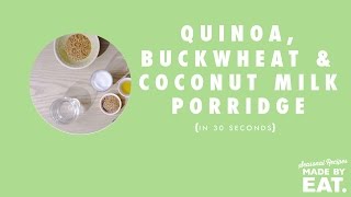 EAT. Quinoa, Buckwheat \u0026 Coconut Milk Porridge in 30 Seconds