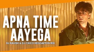Apna Time Aayega | Gully Boy | Reggaeton Mix | DJ Ravish & DJ Chico