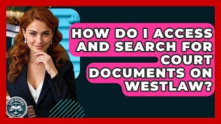 How Do I Access And Search For Court Documents On Westlaw? - Law School Prep Hub