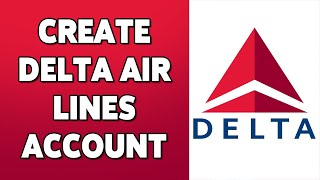 Delta Air Lines Account Registration, Sign Up Guide | Create Delta Air Lines Account | Delta.com