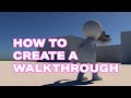 How to Create a Walkthrough How to Create a Walkthrough