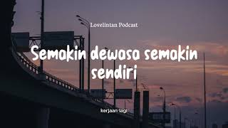 Semakin dewasa semakin sendiri || Lovelintan Podcast Eps. 25