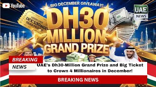 UAE's Dh30-Million Grand Prize and Big Ticket to Crown 4 Millionaires in December!