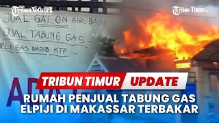 🔴 LIVE UPDATE : Rumah Penjual Tabung Gas Elpiji di Makassar Terbakar