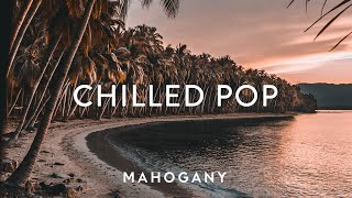 Chilled Pop 🌴 Indie Pop Compilation | Volume One