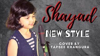Shayad female cover - Love aaj kal | Arijit Singh | Kartik - Sara | Tapsee Khangura