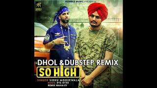 Sidhu Moosewala | So High | Dhol & Dubstep Remix | Maan-EY | Official 2017