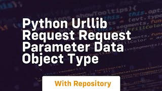 Python urllib request Request parameter data object type