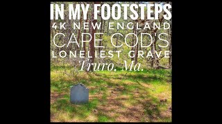In My Footsteps: 4K New England - Cape Cod's Loneliest Grave
