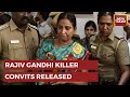 Watch Video: Nalini Among 6 Convicts Released By Supreme Court In Rajiv Gandhi Assassination Case