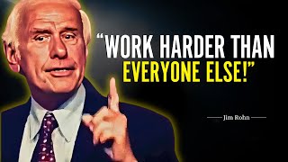 WORK HARDER THAN EVERYONE ELSE- Jim Rohn Motivation