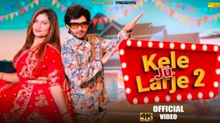 Kele ju Larje 2 (official video) Vijay Verma। Neetu Verma,। new Haryanvi song 2024। sonotek music