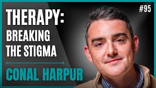 Breaking The Stigma Around Therapy And Mental Health | Conal Harpur | 95
