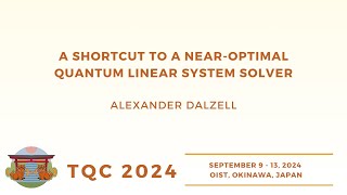 A shortcut to a near-optimal quantum linear system solver | Alexander Dalzell | TQC 2024