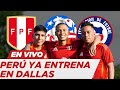 LA SELECCIÓN PERUANA YA ESTÁ ENTRENANDO EN DALLAS PARA ENFRENTAR A CHILE - PASE A LAS REDES