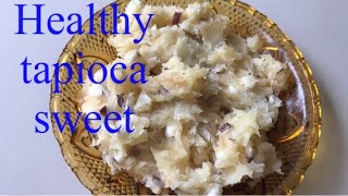 Kappa sweet/Topioca sweet recipe/healthy recipe/simple snack recipe/