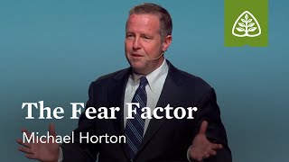 Michael Horton: The Fear Factor