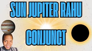Power of Planetary Alignment: Sun Conjunct Jupiter & Rahu (North Node)