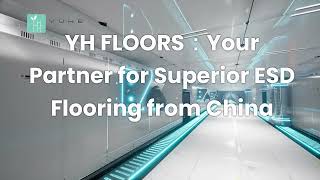 YH FLOORS： Your Partner for Superior ESD Flooring from China