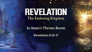 REVELATION - In Satan’s Throne Room - Revelation 2:12-17 - February 2nd, 2025