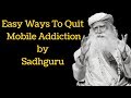 Best Ways To Quit Mobile Addiction | Quit Social Media Addiction | Sadhguru |