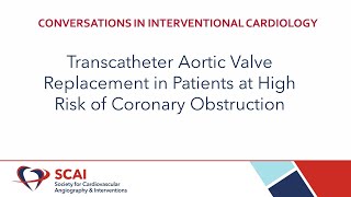 Conversations in Interventional Cardiology: TAVR Valves and Coronary Obstruction