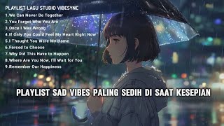 PLAYLIST LAGU SAD VIBES PALING SEDIH DI SAAT KESEPIAN 😞😓