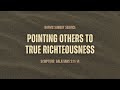 Pointing Others to True Righteousness - Pastor Michael Yu