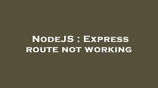 NodeJS : Express route not working