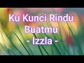 Izzla - Ku Kunci Rindu Buatmu ( LIRIK )