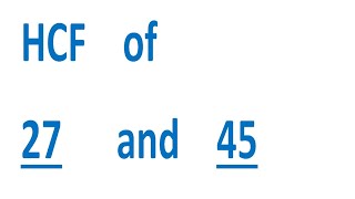 HCF of 27 and 45