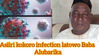 Asiiri kokoro infection latowo Baba Alubarika Aworawo Agbaaye