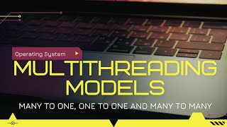Process Management | Threads | Multithreading models