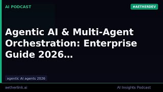 Agentic AI & Multi-Agent Orchestration: Enterprise Guide 2026