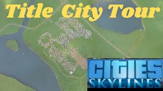 TOUR OF OUR TITLE CITY - CITIES SKYLINES - PS4