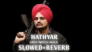 Hathyar - Sidhu Moose Wala (Slowed+Reverb ) | Hathyar Sidhu Moose Wala Slowed and Reverb