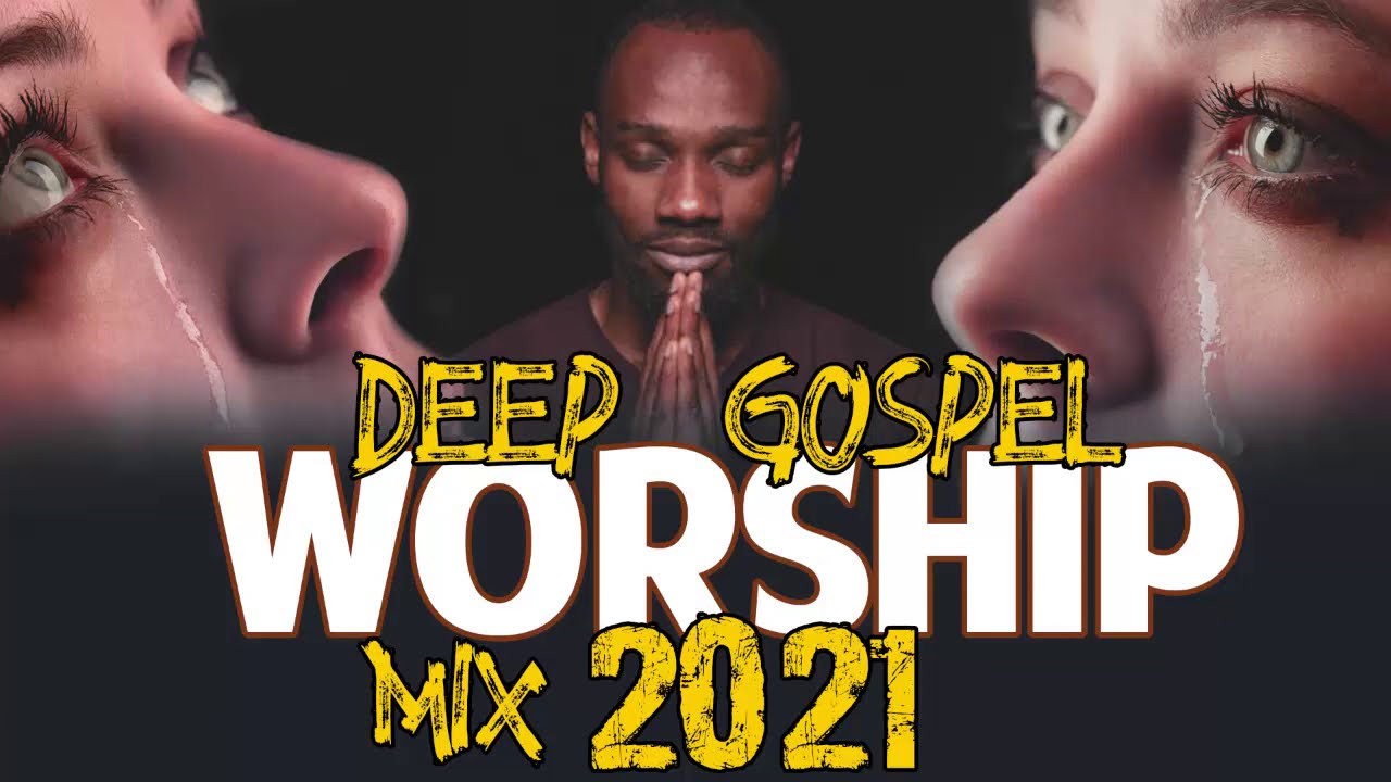 Deep Gospel Worship Mix 2021 - Early Morning Worship Songs For Prayer ...