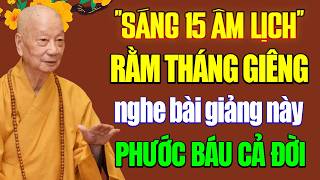Sáng 15 Âm Lịch RẰM THÁNG GIÊNG Nghe Được Bài Giảng Này PHƯỚC BÁU CẢ ĐỜI - HT. Thích Trí Quảng