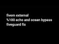 Fivem External NEW fiveguard bypassed and echo