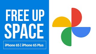 Free Up Space on your iPhone 6S & iPhone 6S Plus - Google Photos