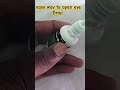 easy way to open eye drop #shorts #shortvideo #short