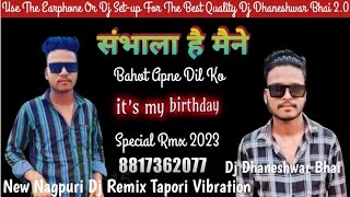 My Birthday Special Rmx ❤️ Sambhala Hai Maine Bahut Apne Dil Ko New Nagpuri Dj Remix Dj Dhaneshwar