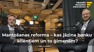 Finanšu dialogs - par būtiskāko |E17|: Mantošanas reforma– kas jāzina banku klientiem un to ģimenēm?