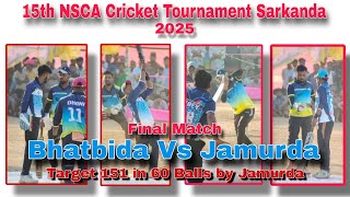 Jamurda(Bablu) vs Bhatbida(Jagat) Target 151 in 60 balls in 15th NSCA Cricket Tournament Sarkanda